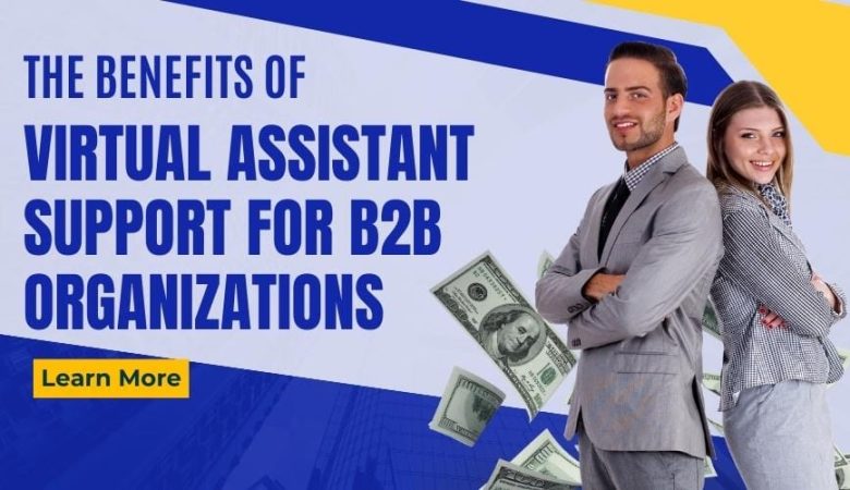 The Benefits of Virtual Assistant Support for B2B Organizations