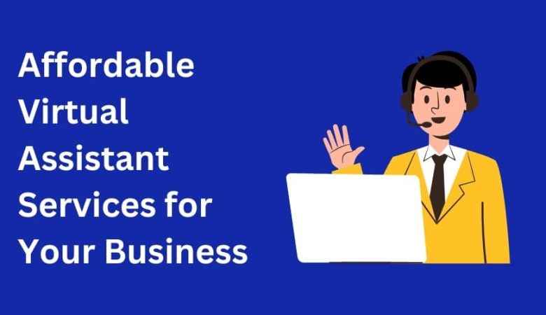 Affordable Virtual Assistant Services for Your Business