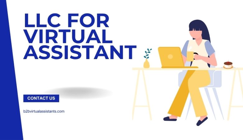 Do Virtual Assistants Need an LLC? A Complete Guide to Making the Right Choice